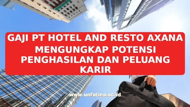 GAJI PT HOTEL AND RESTO AXANA MENGUNGKAP POTENSI PENGHASILAN DAN PELUANG KARIR