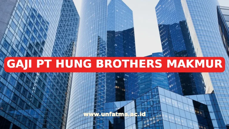 GAJI PT HUNG BROTHERS MAKMUR