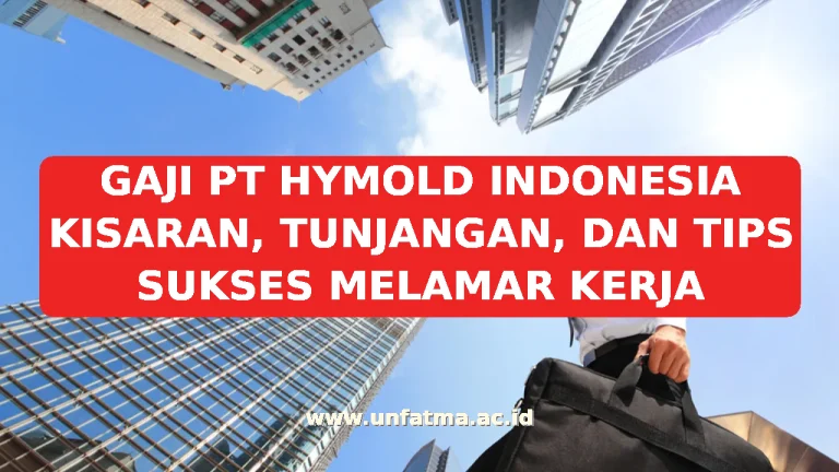 GAJI PT HYMOLD INDONESIA KISARAN, TUNJANGAN, DAN TIPS SUKSES MELAMAR KERJA