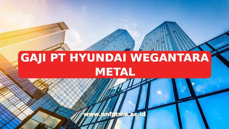 GAJI PT HYUNDAI WEGANTARA METAL