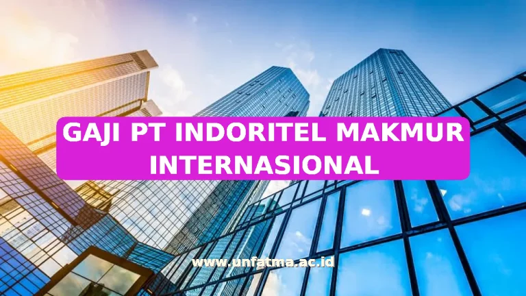 GAJI PT INDORITEL MAKMUR INTERNASIONAL