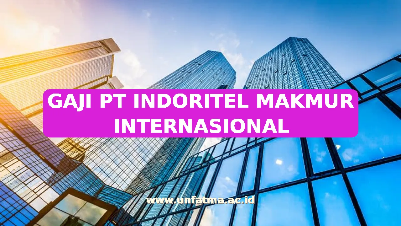GAJI PT INDORITEL MAKMUR INTERNASIONAL