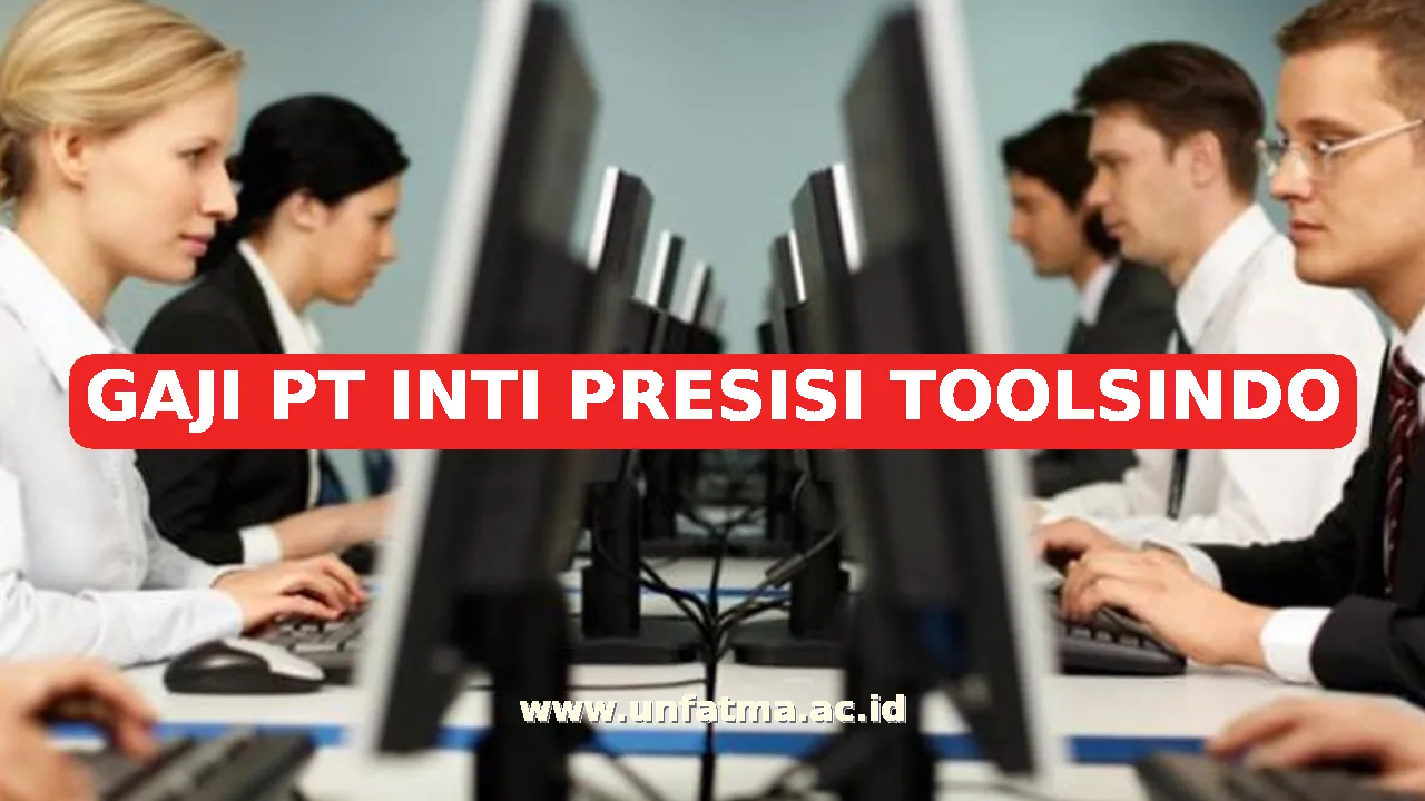 GAJI PT INTI PRESISI TOOLSINDO