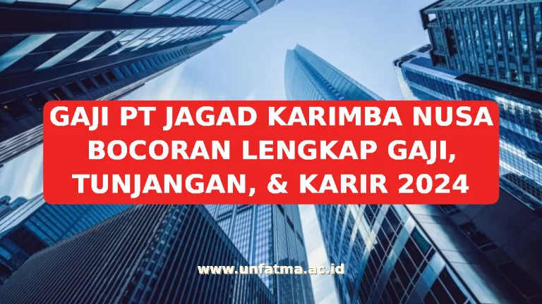 GAJI PT JAGAD KARIMBA NUSA BOCORAN LENGKAP GAJI, TUNJANGAN, & KARIR 2026