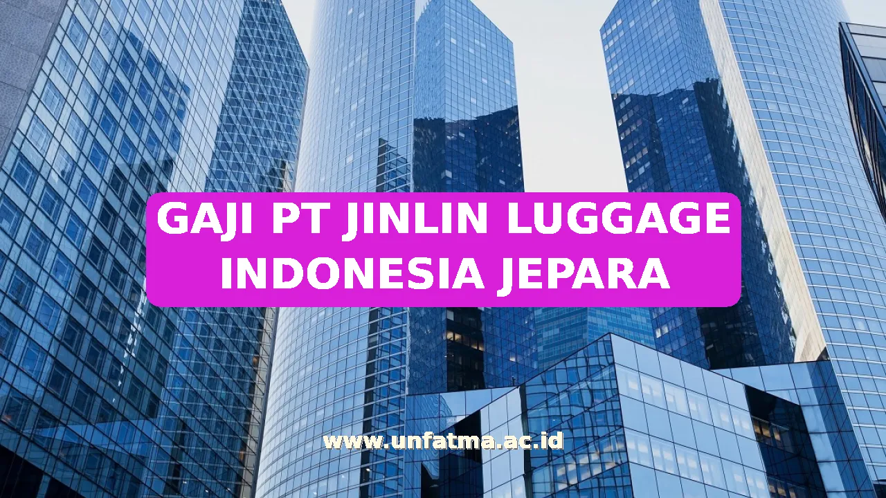 GAJI PT JINLIN LUGGAGE INDONESIA JEPARA