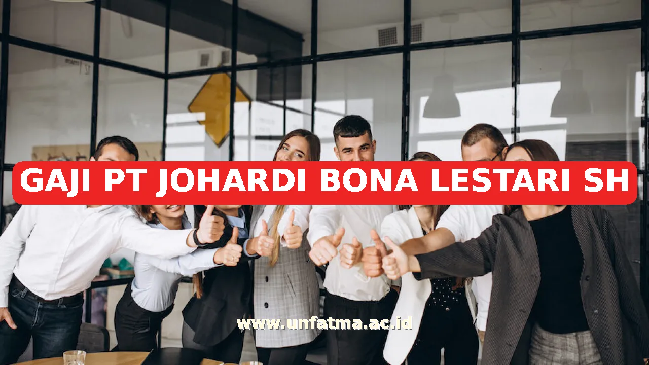 GAJI PT JOHARDI BONA LESTARI SH