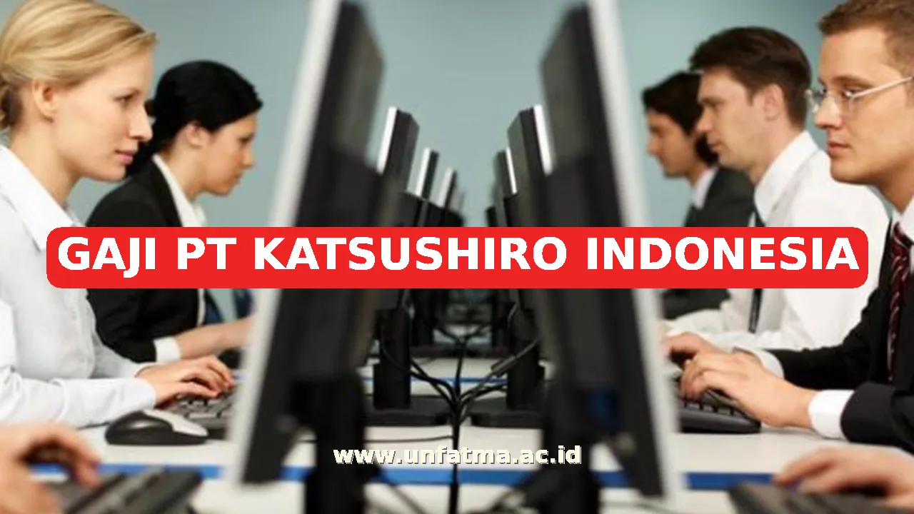 GAJI PT KATSUSHIRO INDONESIA