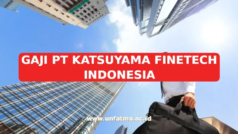 GAJI PT KATSUYAMA FINETECH INDONESIA