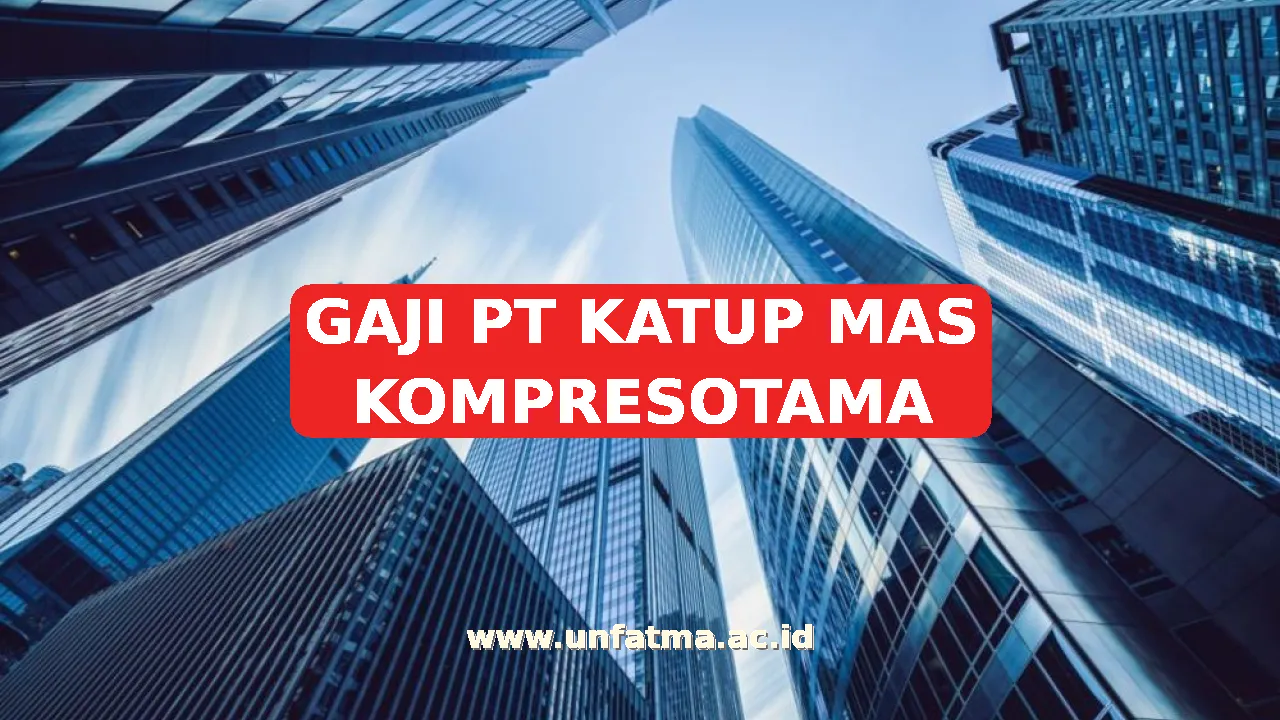 GAJI PT KATUP MAS KOMPRESOTAMA