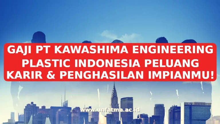 GAJI PT KAWASHIMA ENGINEERING PLASTIC INDONESIA PELUANG KARIR & PENGHASILAN IMPIANMU!