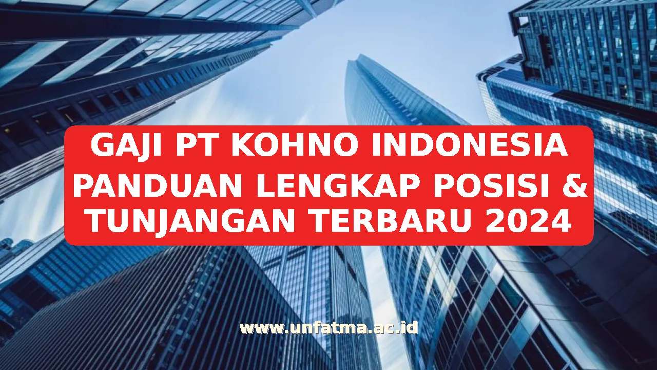 GAJI PT KOHNO INDONESIA PANDUAN LENGKAP POSISI & TUNJANGAN TERBARU 2026