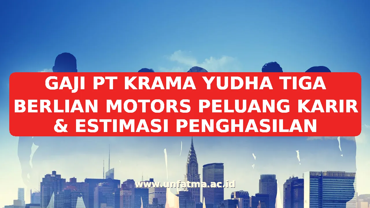 GAJI PT KRAMA YUDHA TIGA BERLIAN MOTORS PELUANG KARIR & ESTIMASI PENGHASILAN