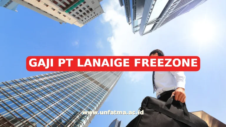 GAJI PT LANAIGE FREEZONE