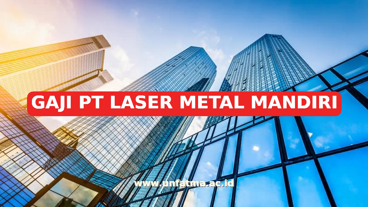GAJI PT LASER METAL MANDIRI