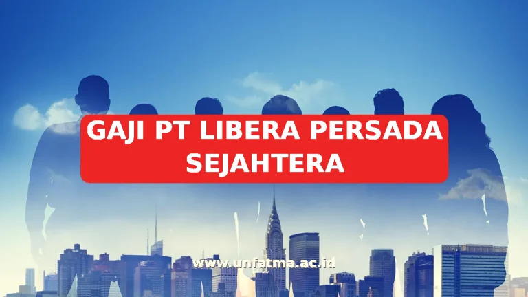 GAJI PT LIBERA PERSADA SEJAHTERA