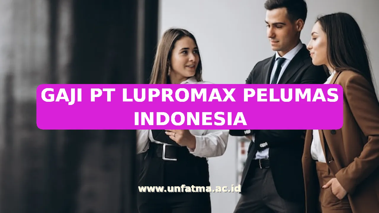 GAJI PT LUPROMAX PELUMAS INDONESIA