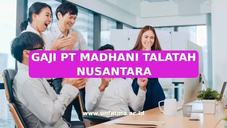 GAJI PT MADHANI TALATAH NUSANTARA