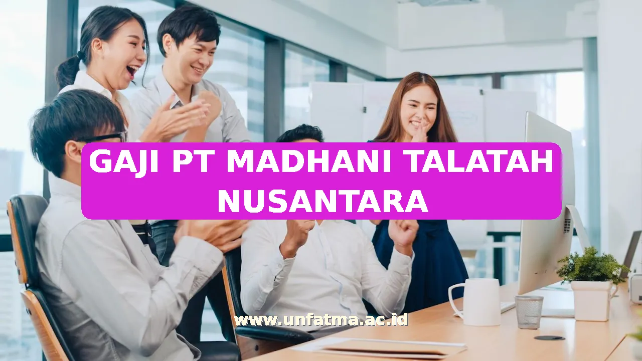 GAJI PT MADHANI TALATAH NUSANTARA