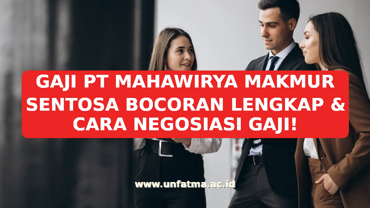 GAJI PT MAHAWIRYA MAKMUR SENTOSA BOCORAN LENGKAP & CARA NEGOSIASI GAJI!