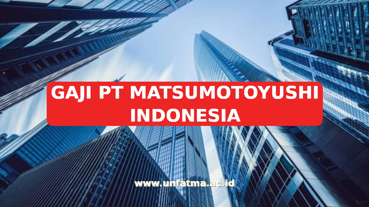 GAJI PT MATSUMOTOYUSHI INDONESIA