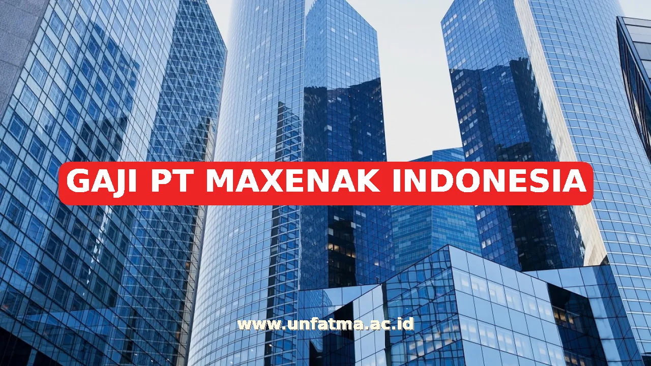 GAJI PT MAXENAK INDONESIA