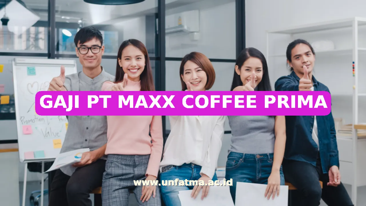 GAJI PT MAXX COFFEE PRIMA