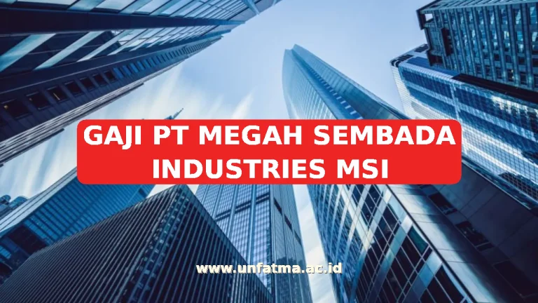 GAJI PT MEGAH SEMBADA INDUSTRIES MSI