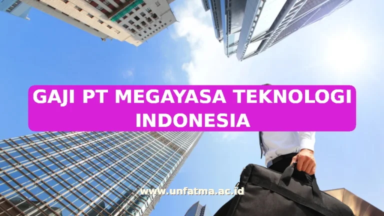 GAJI PT MEGAYASA TEKNOLOGI INDONESIA