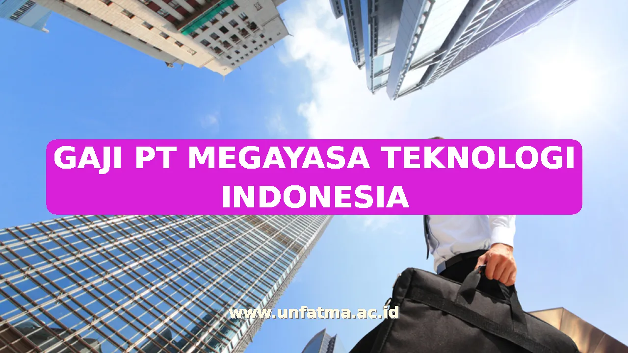 GAJI PT MEGAYASA TEKNOLOGI INDONESIA