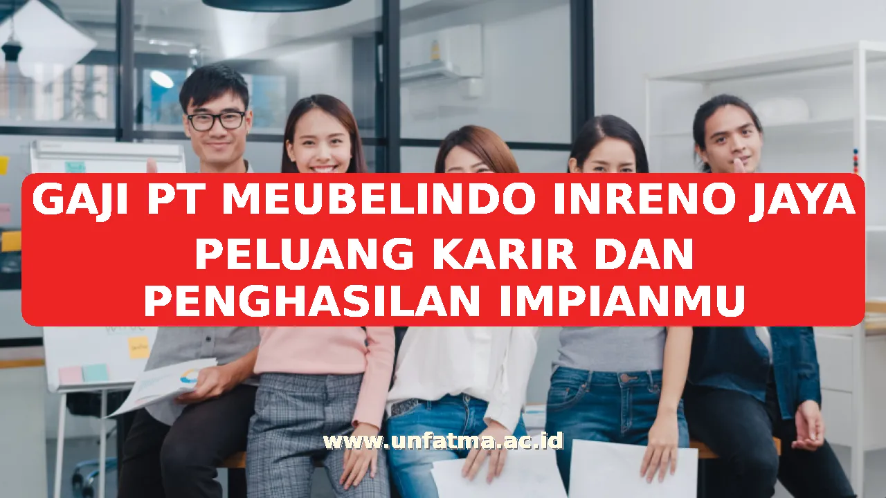 GAJI PT MEUBELINDO INRENO JAYA PELUANG KARIR DAN PENGHASILAN IMPIANMU