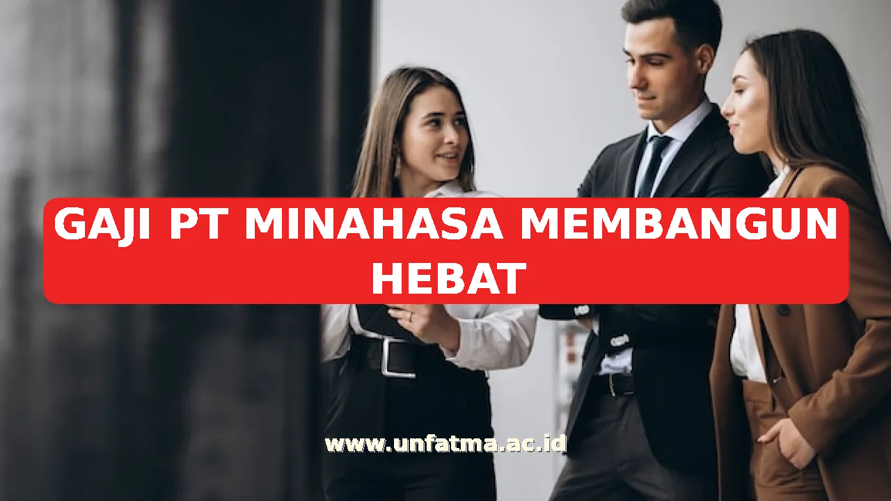 GAJI PT MINAHASA MEMBANGUN HEBAT