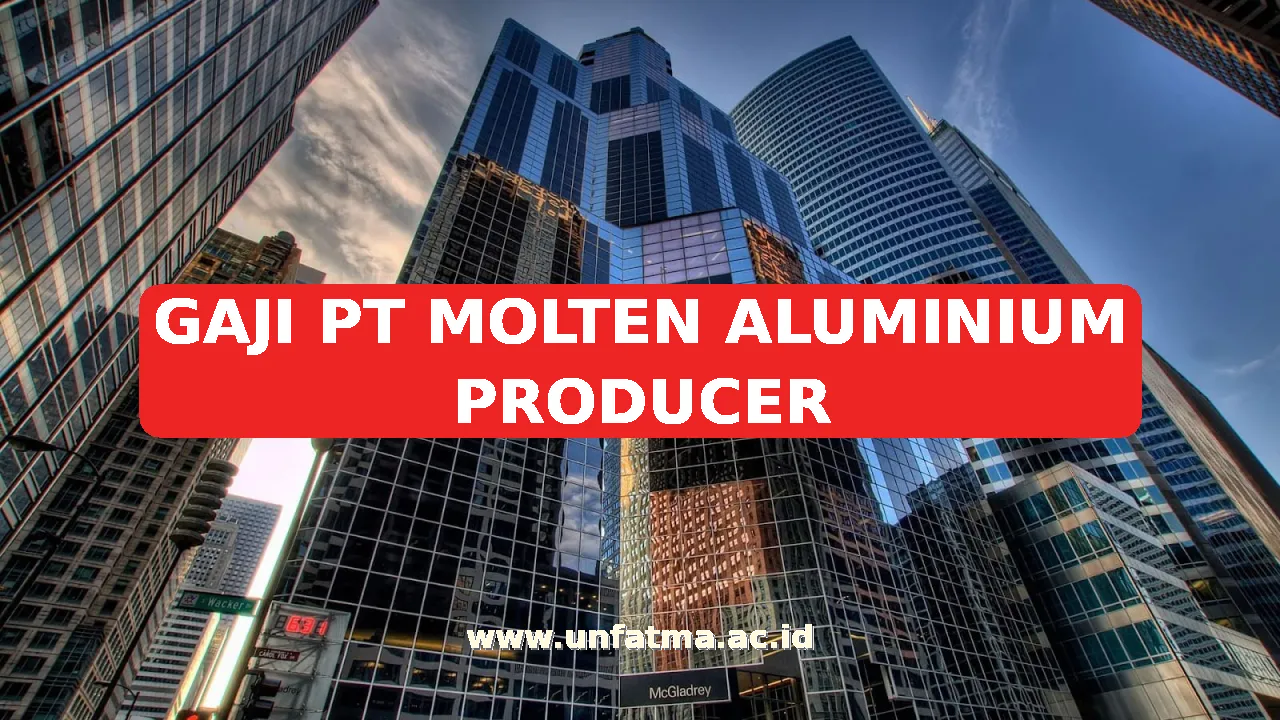 GAJI PT MOLTEN ALUMINIUM PRODUCER