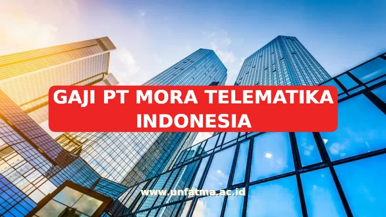 GAJI PT MORA TELEMATIKA INDONESIA