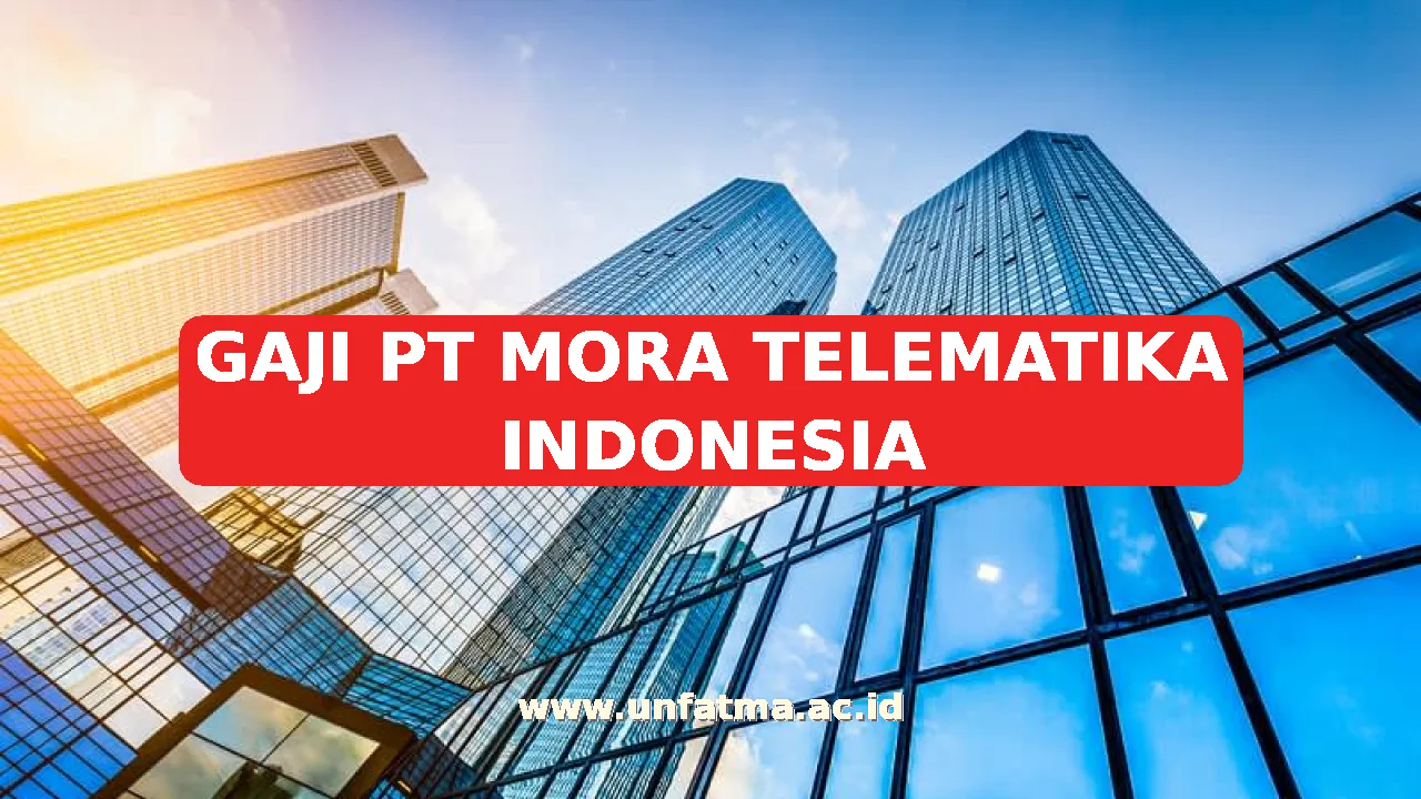 GAJI PT MORA TELEMATIKA INDONESIA