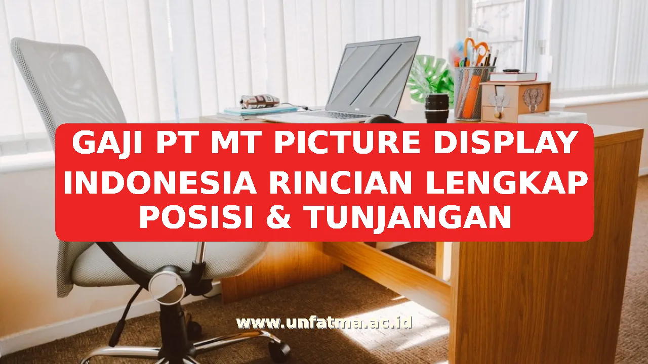 GAJI PT MT PICTURE DISPLAY INDONESIA RINCIAN LENGKAP POSISI & TUNJANGAN