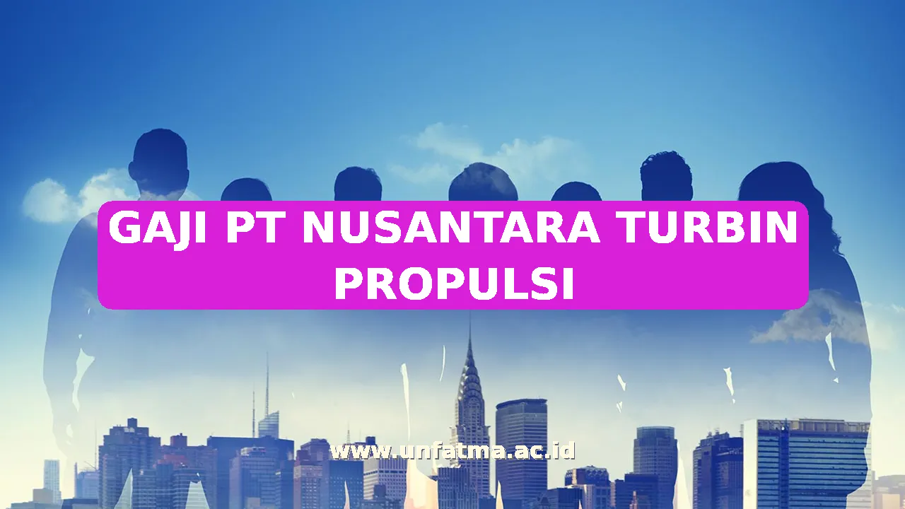 GAJI PT NUSANTARA TURBIN PROPULSI