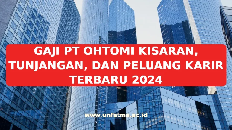 GAJI PT OHTOMI KISARAN, TUNJANGAN, DAN PELUANG KARIR TERBARU 2026