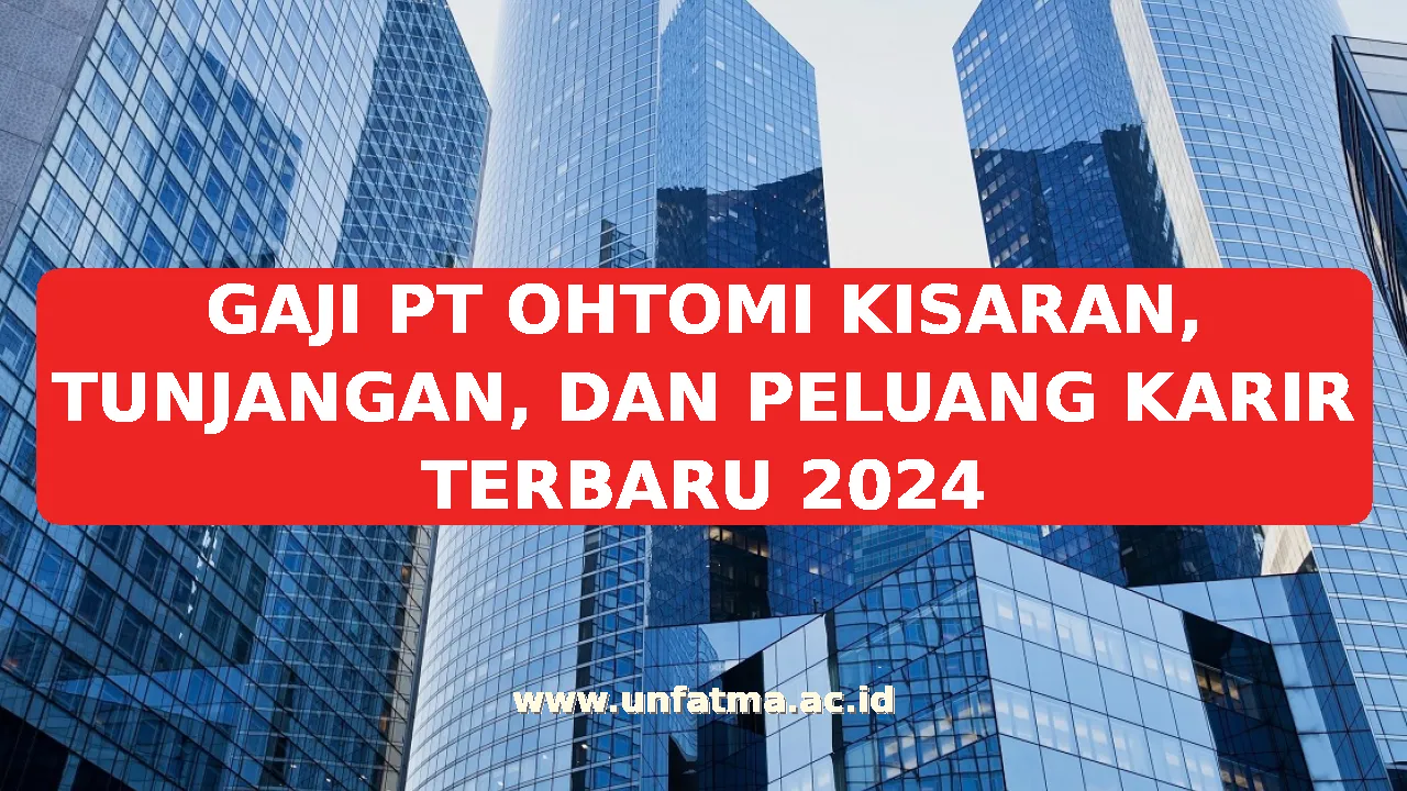GAJI PT OHTOMI KISARAN, TUNJANGAN, DAN PELUANG KARIR TERBARU 2026
