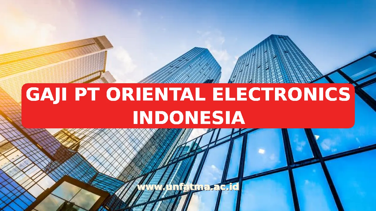 GAJI PT ORIENTAL ELECTRONICS INDONESIA