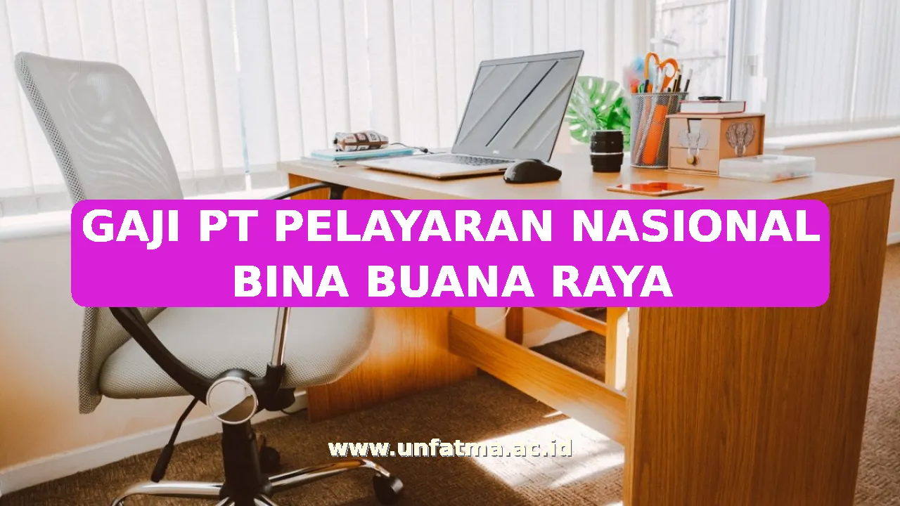 GAJI PT PELAYARAN NASIONAL BINA BUANA RAYA
