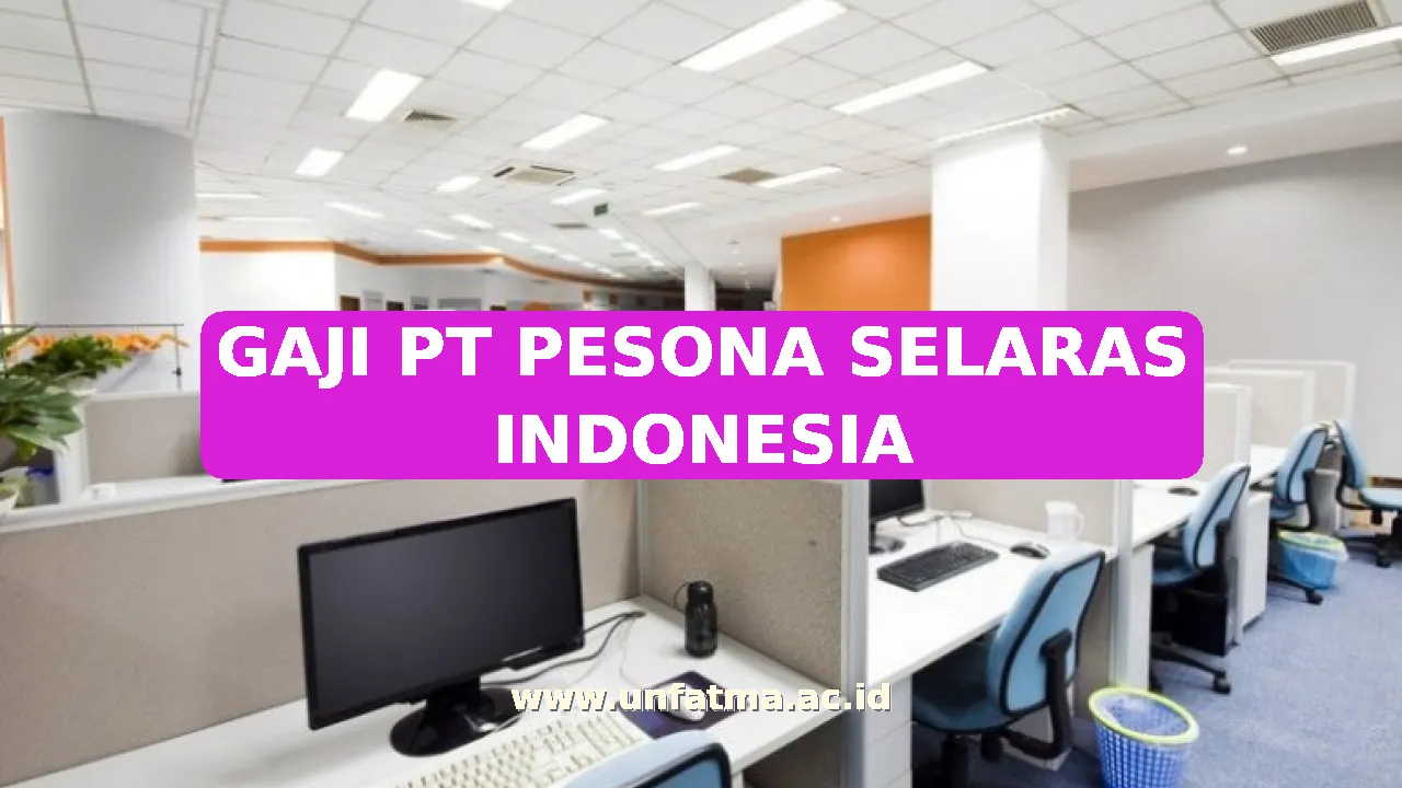 GAJI PT PESONA SELARAS INDONESIA
