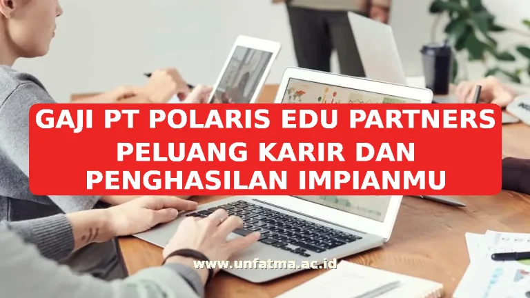 GAJI PT POLARIS EDU PARTNERS PELUANG KARIR DAN PENGHASILAN IMPIANMU