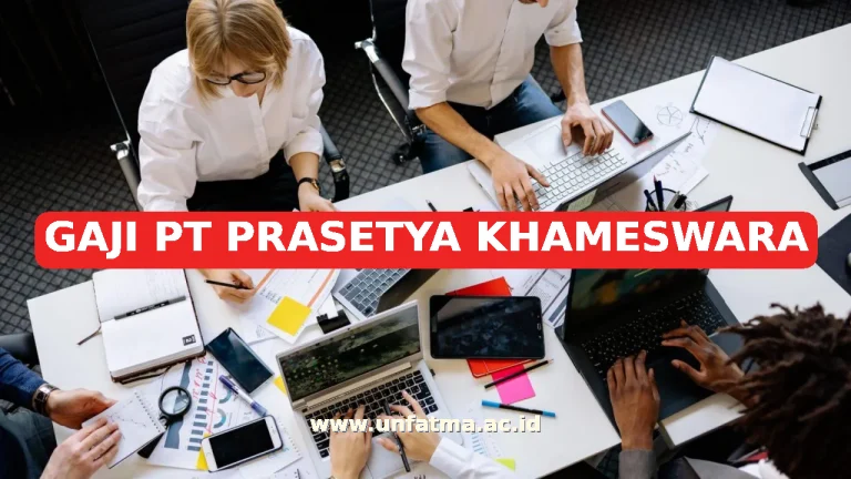 GAJI PT PRASETYA KHAMESWARA