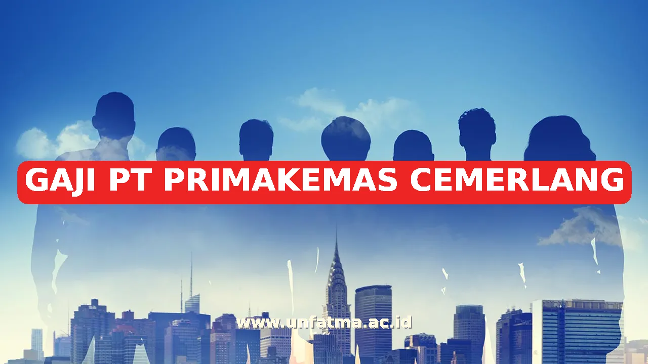 GAJI PT PRIMAKEMAS CEMERLANG