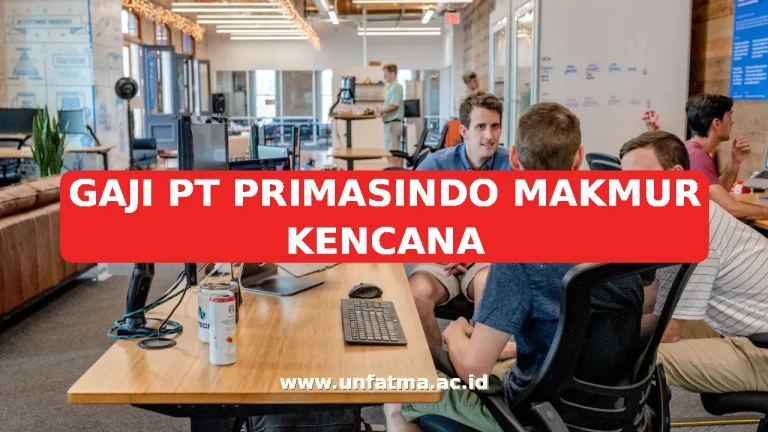 GAJI PT PRIMASINDO MAKMUR KENCANA