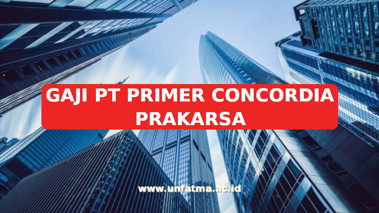 GAJI PT PRIMER CONCORDIA PRAKARSA
