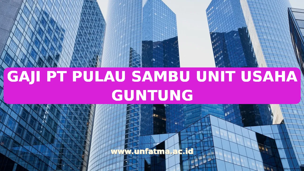 GAJI PT PULAU SAMBU UNIT USAHA GUNTUNG