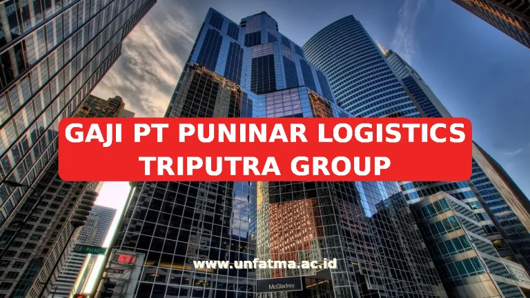 GAJI PT PUNINAR LOGISTICS TRIPUTRA GROUP