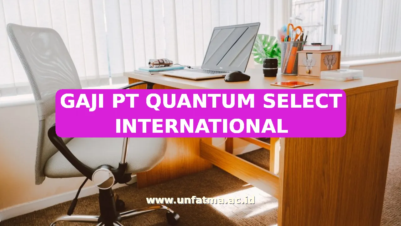 GAJI PT QUANTUM SELECT INTERNATIONAL
