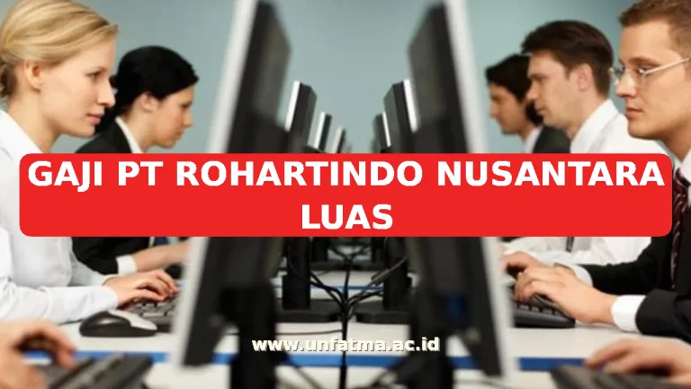 GAJI PT ROHARTINDO NUSANTARA LUAS
